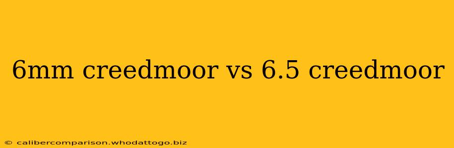 6mm creedmoor vs 6.5 creedmoor