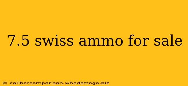 7.5 swiss ammo for sale