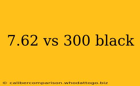 7.62 vs 300 black