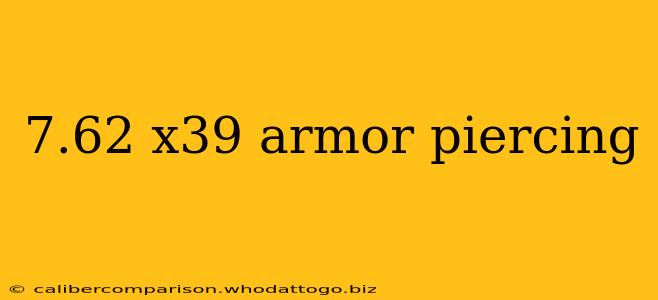 7.62 x39 armor piercing