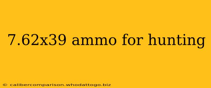 7.62x39 ammo for hunting