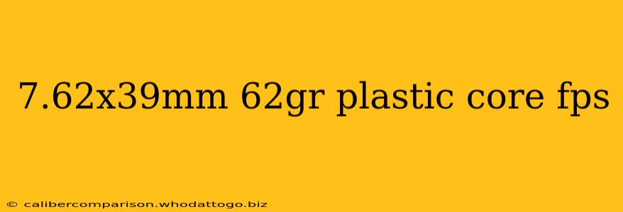 7.62x39mm 62gr plastic core fps