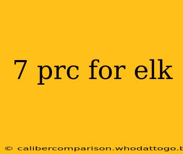 7 prc for elk