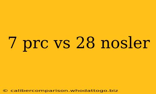 7 prc vs 28 nosler