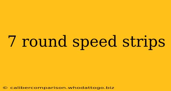 7 round speed strips