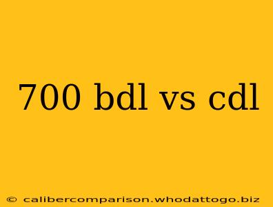 700 bdl vs cdl