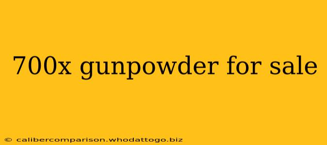 700x gunpowder for sale