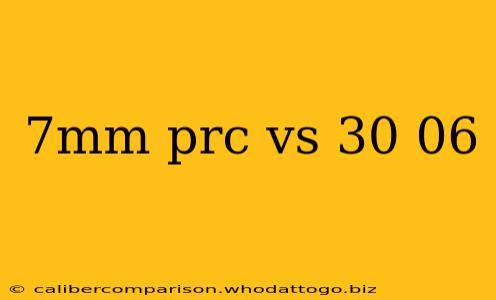 7mm prc vs 30 06