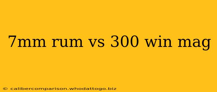 7mm rum vs 300 win mag