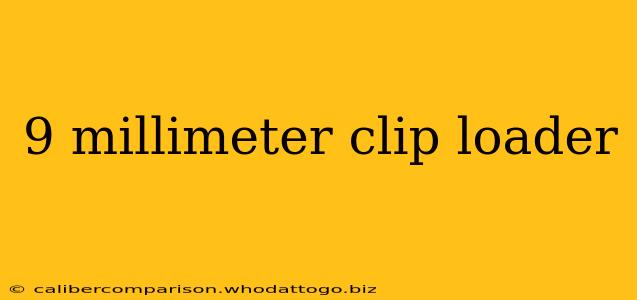 9 millimeter clip loader