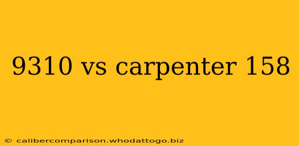 9310 vs carpenter 158