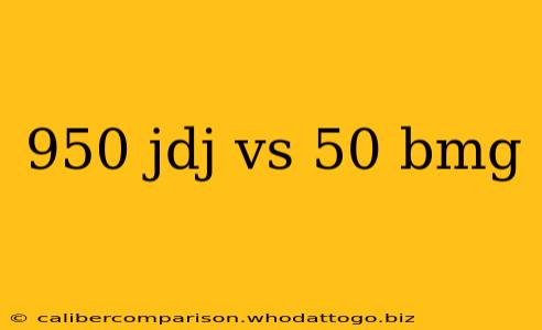 950 jdj vs 50 bmg