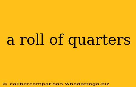 a roll of quarters