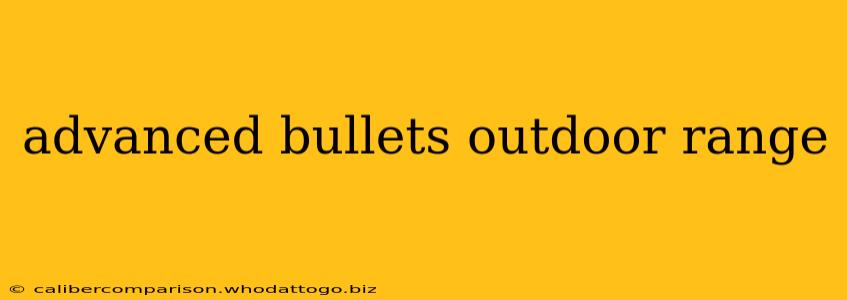 advanced bullets outdoor range