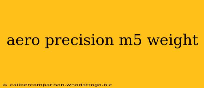 aero precision m5 weight