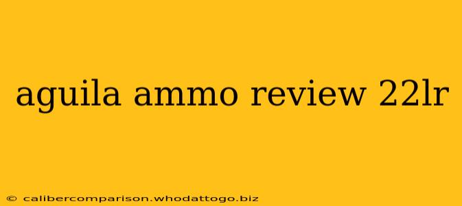 aguila ammo review 22lr