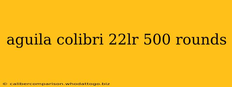 aguila colibri 22lr 500 rounds