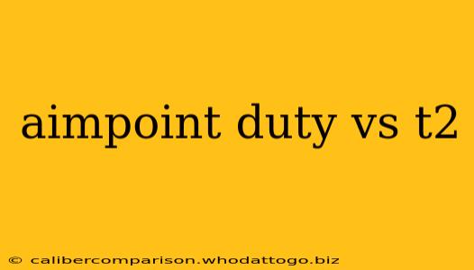 aimpoint duty vs t2