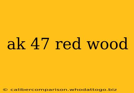 ak 47 red wood