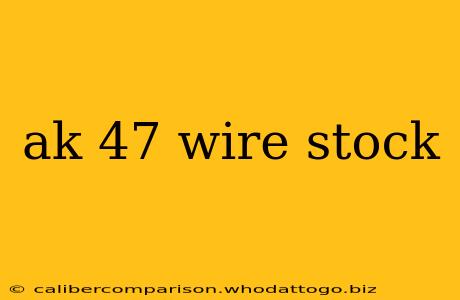 ak 47 wire stock