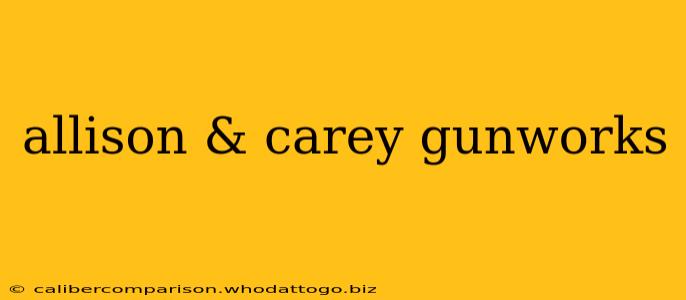 allison & carey gunworks