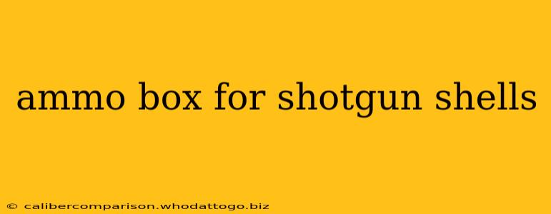 ammo box for shotgun shells