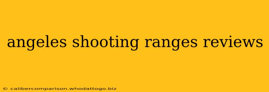 angeles shooting ranges reviews