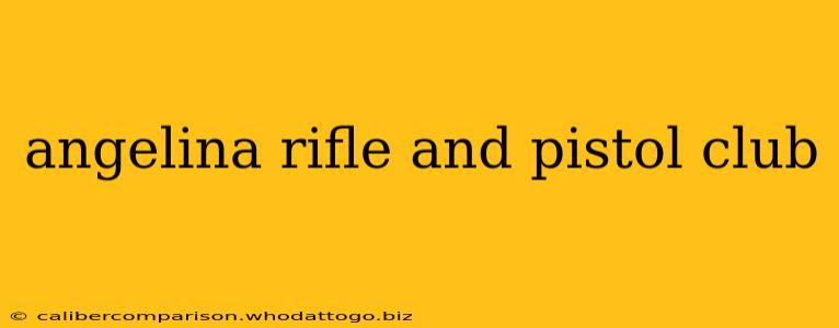 angelina rifle and pistol club