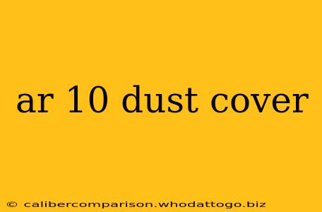 ar 10 dust cover