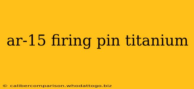 ar-15 firing pin titanium