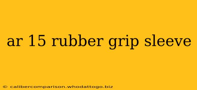 ar 15 rubber grip sleeve