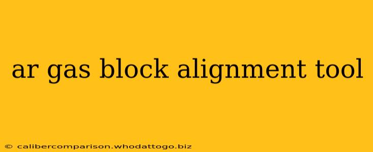 ar gas block alignment tool