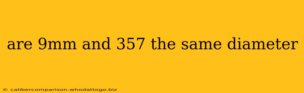 are 9mm and 357 the same diameter