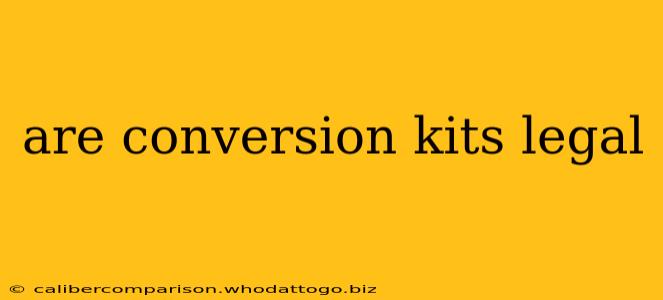 are conversion kits legal