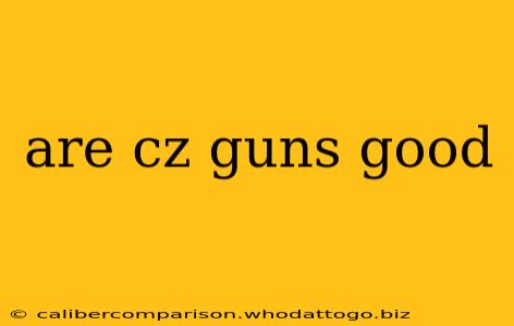 are cz guns good