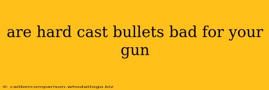 are hard cast bullets bad for your gun