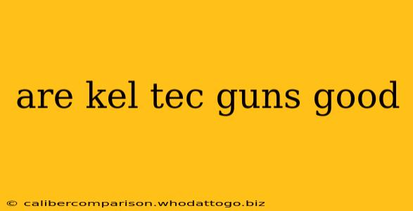 are kel tec guns good