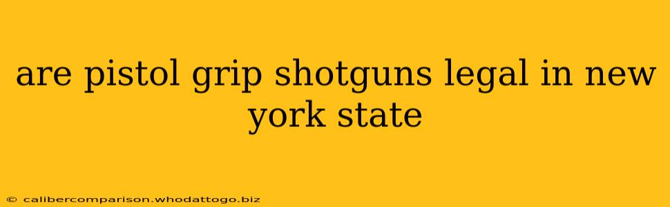 are pistol grip shotguns legal in new york state