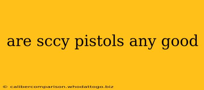 are sccy pistols any good