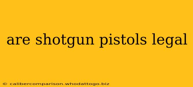 are shotgun pistols legal