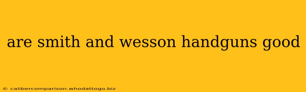 are smith and wesson handguns good