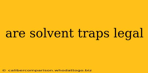 are solvent traps legal