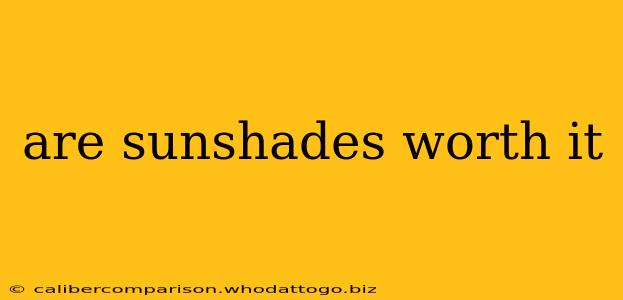 are sunshades worth it