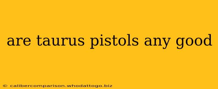 are taurus pistols any good