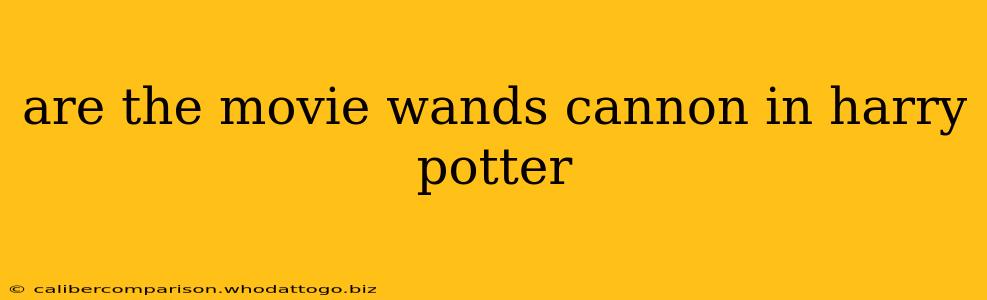 are the movie wands cannon in harry potter