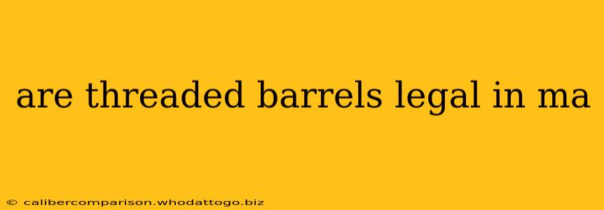 are threaded barrels legal in ma