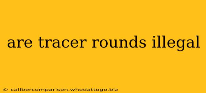 are tracer rounds illegal