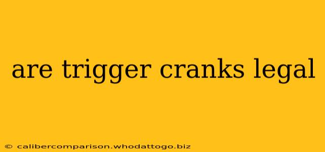 are trigger cranks legal