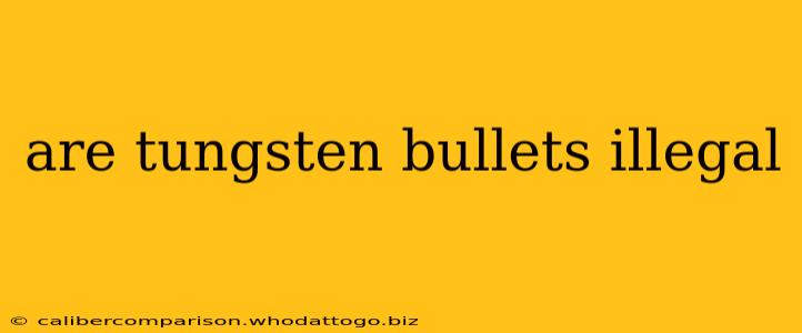 are tungsten bullets illegal