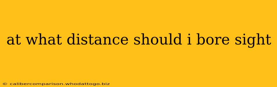at what distance should i bore sight